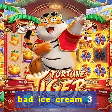 bad ice cream 3 no jogos 360